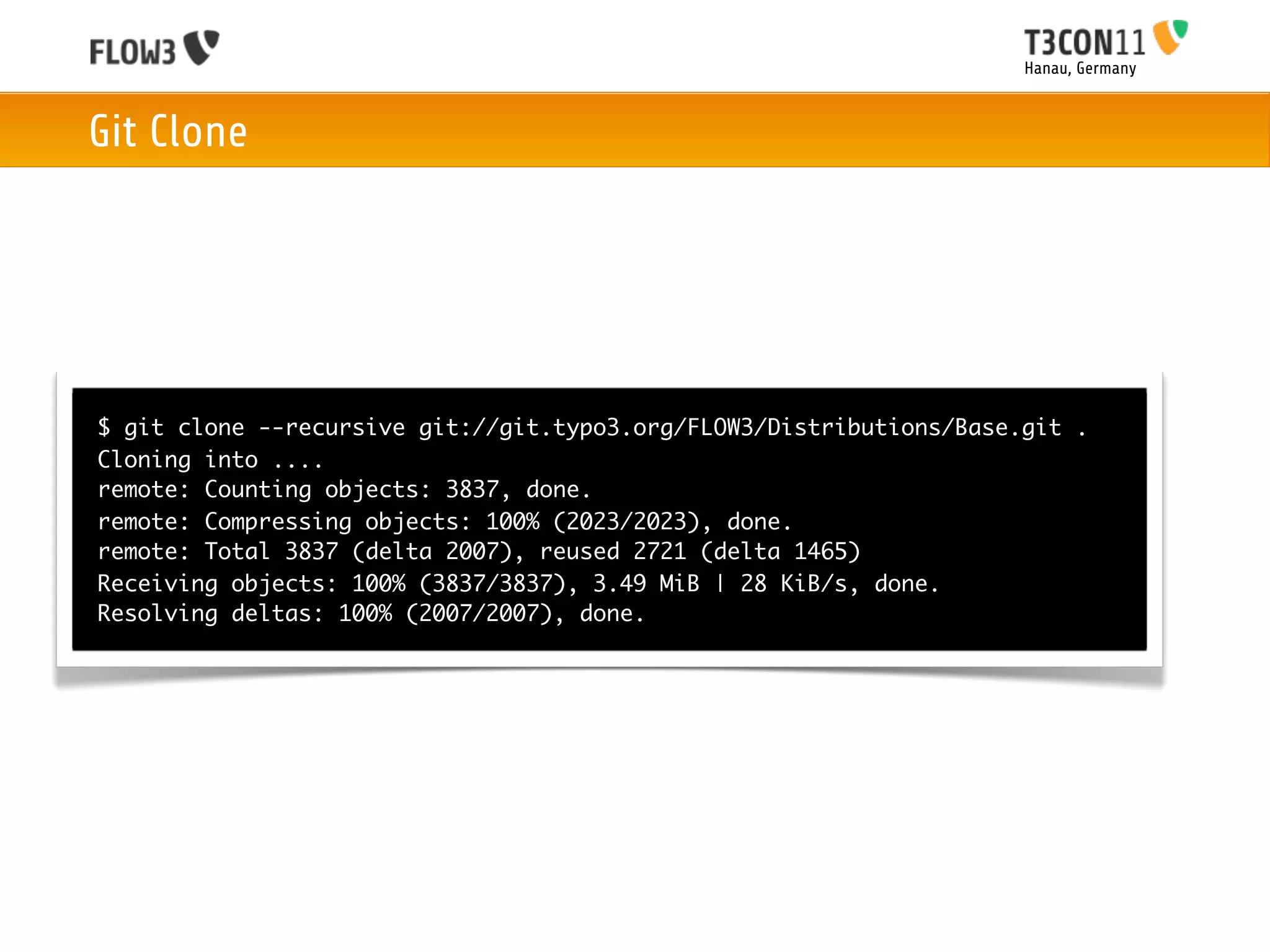 Hanau, Germany



Git Clone




$ git clone --recursive git://git.typo3.org/FLOW3/Distributions/Base.git .
Cloning into ....
remote: Counting objects: 3837, done.
remote: Compressing objects: 100% (2023/2023), done.
remote: Total 3837 (delta 2007), reused 2721 (delta 1465)
Receiving objects: 100% (3837/3837), 3.49 MiB | 28 KiB/s, done.
Resolving deltas: 100% (2007/2007), done.
 
