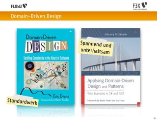Domain-Driven Design



                        Spannend un
                                    d
                        unterhaltsam




Standardwer
           k

                                        21
 