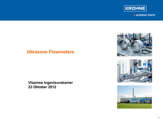 1
Vlaamse Ingenieurskamer
23 Oktober 2012
Ultrasone Flowmeters
 