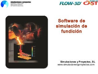 Software de
simulación de
fundición
Simulaciones y Proyectos, SL
www.simulacionesyproyectos.com
 