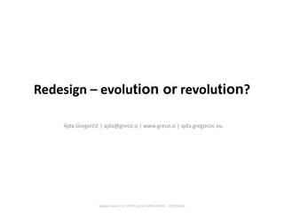 Redesign – evolution or revolution?
Ajda Gregorčič | ajda@greco.si | www.greco.si | ajda.gregorcic.eu
Medijski dan 2014 | FERI | AJDA GREGORČIČ - REDESIGN
 