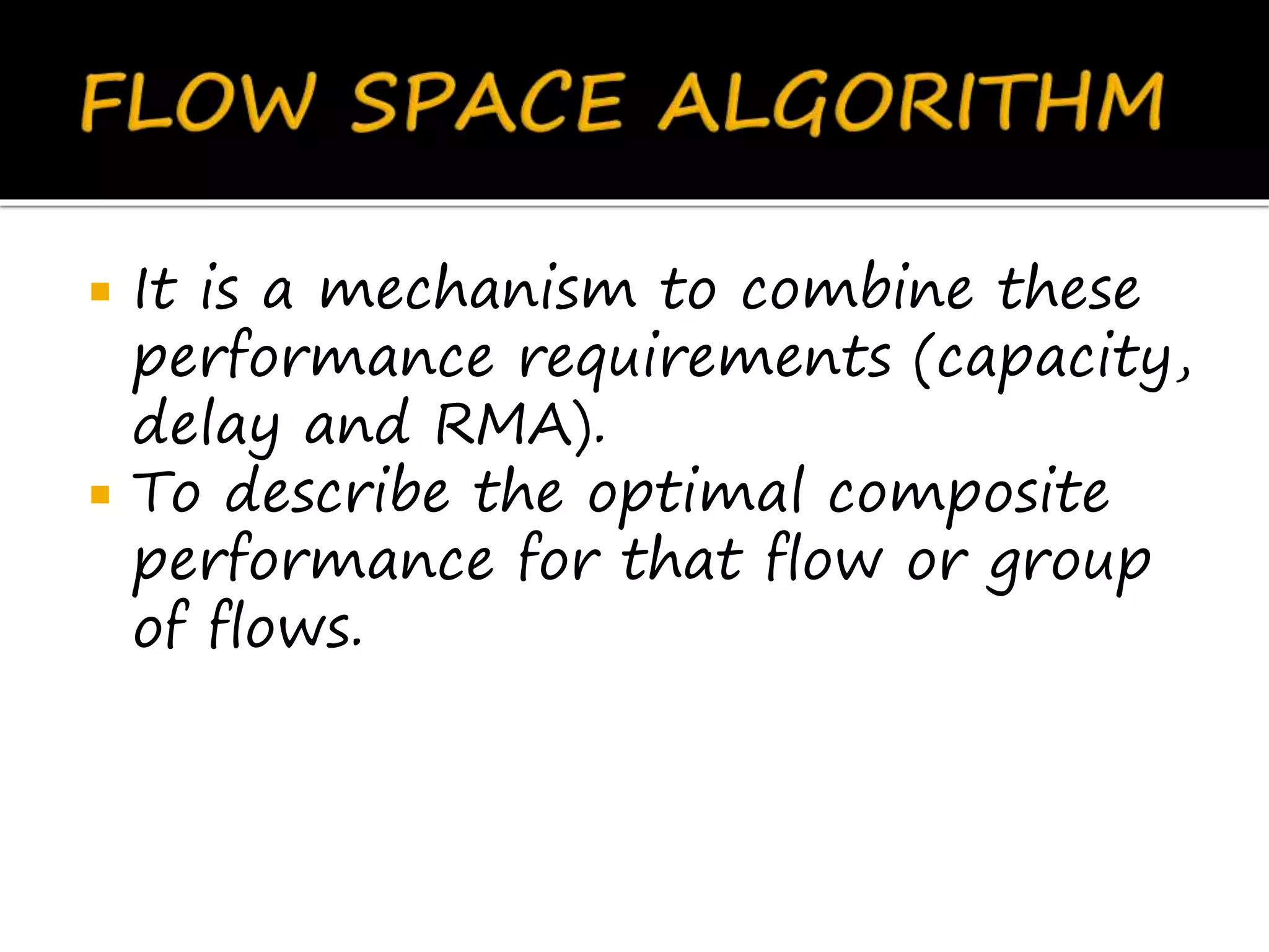  It is a mechanism to combine these
performance requirements (capacity,
delay and RMA).
 To describe the optimal composite
performance for that flow or group
of flows.
 
