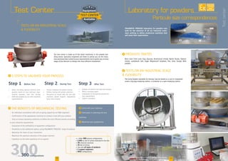 Laboratory for powders
PALAMATIC PROCESS laboratory for powders was
built for the attention of all our industrial custo-
mers wishing to define production machines that
will meet their expectations.
Test Center
Our test center is made up of the latest machinery in the powder han-
dling sector. Specialist engineers are there to advise you on the indus-
trial processes best suited to your requirements and to guide you at every
stage of the decision to design the most efficient installation.
i THE BENEFITS of mechanical testing
i 3 STEPS TO VALIDATE YOUR process
•	 Analysis of machine test data and samples
•	 Write a summary report
•	 Collaborate on the optimal solution for
your requirements
•	 Submit a quotation
•	 Process validation for product testing
•	 Perform testing and sample collection
•	 Discussion on results after the test with
machines (phase diagram, degradation
tests, fines content)
Step 2 - During Test Step 3 - After TestStep 1 - Before Test
•	 Select the likely optimal machine confi-
guration based on your technical requi-
rements (powders, flow rate, dosing)
•	 Draft test proposal by our sales-engineers
representatives
i Come with your materials
i Participate in selecting the test
machines
i Maximize your productivity
• An individual consultation with and on-going support by our RD engineers
• Confirmation of the appropriate machines to conduct a test with your product
• Tests at various operating conditions to define the most efficient process according
to your industrial requirements
• Evaluation of the profitability of equipment configuration
• Possibility to test additional options using PALAMATIC PROCESS’ range of products
• Maximize the return of your investment
• Maximize the optimum selection of the proper machine
• Capitalize on the wide experience of our experts
TESTS on an industrial scale
 flexibilitY
Particule size correspondences
32
The lump breaker available for testing, may be tested as a unit or integrated
under a big bag emptying station, a container or a sack emptying station.
i TESTS on an industrial scale
 flexibilitY
i produits traités
Boric acid, Citric acid, Clay, Glucose, Ammonium nitrate, Barite nitrate, Sodium
nitrate, Lampblack, Salt, Sugar, Magnesium Sulphate, Talc, Urea, Sludge, Milk
powder...
www.palamaticprocess.com/engineering-design-office/test-plant
Downloadable videos  plans on our website
33
Testcenter
300
AVAILABLE
CUSTOM
MADE
• + than 300 process configurations
• 2,400 sq. feet of surface dedicated to the test
• 35 industrial machines
• 35 feet of ceiling
• Test with all types of products
• 2 support engineers
• ATEX configurations
MORE THAN1000powders treated
KST
EMI
Pmax
LIE
MV
73
8,1 60
17
100
Maximum Explosion Pressure
Parameter specific to dust and test method, which is calculated
according to the cubic law. It is numerically equal to the value
for the maximum rate of explosion pressure rise in the 1 m³
vessel under the test conditions specified in VDI Guidelines
3673, Part 1 and 2263, Part 1 as well ISO 6184/1.
Maximum Explosion
Overpressure
The maximum pressure value
occuring during the explosion of
a dust/ air mixture of optimum
concentration in a closed vessel
under specified test conditions.
Minimum Ignition Energy
Lowest electrical energy stored in
a capacitor, which upon discarge is
sufficient to ignite the most ignitable
mixture of dust and air, under
specified test conditions.
Lower explosion Limit
Lower limit of the range of the
concentration of dust in air,
at which the dust/air mixture
can be caused to explode.
Median value/ Granulométrie
Value for the mean particle size
(50% in weight of the dust is coarer
and 50% in weight is finer than the
median value).
+ than 300configurations
 