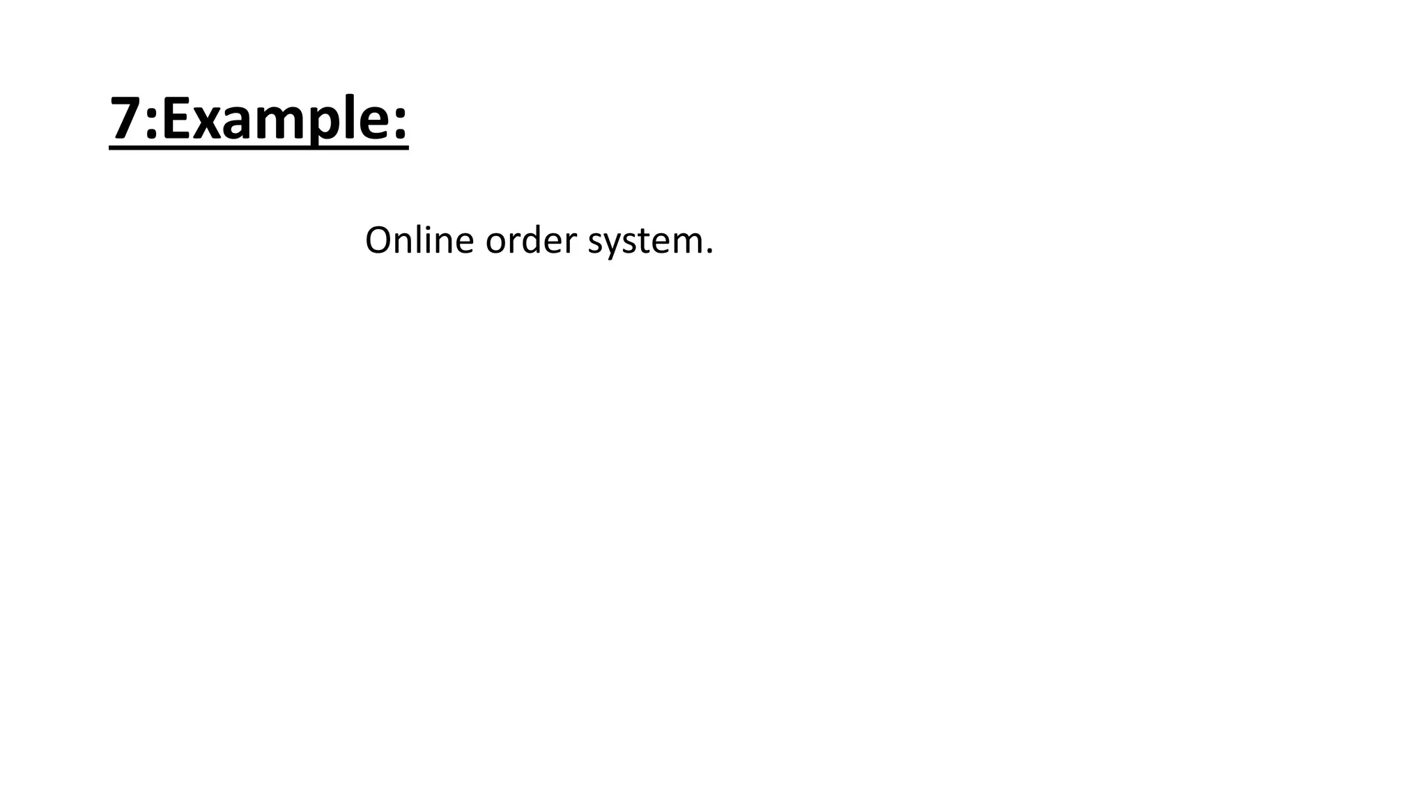 7:Example:
Online order system.
 