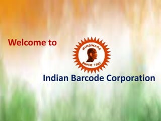 Ph: +91-9717122638 | Email: gm@indianbarcode.com | www.indianbarcode.com
Welcome to
Indian Barcode Corporation
 