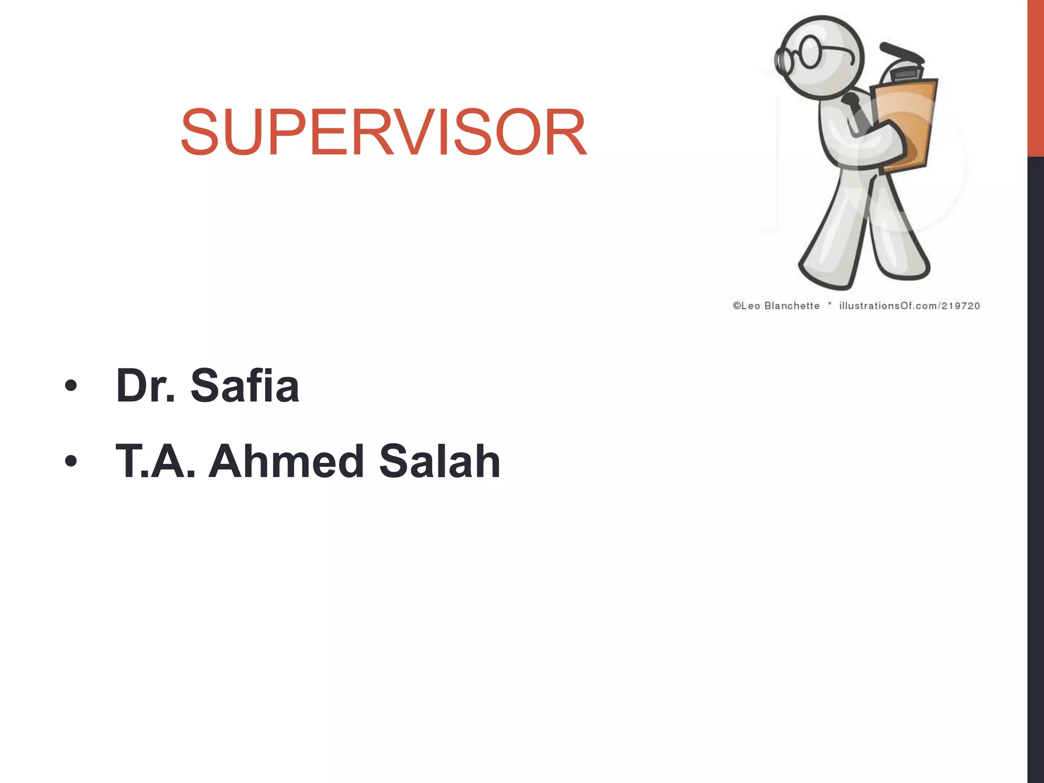 SUPERVISOR


• Dr. Safia
• T.A. Ahmed Salah
 