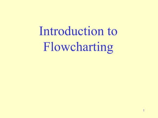 1
Introduction to
Flowcharting
 