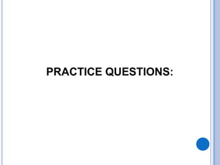 PRACTICE QUESTIONS:
 