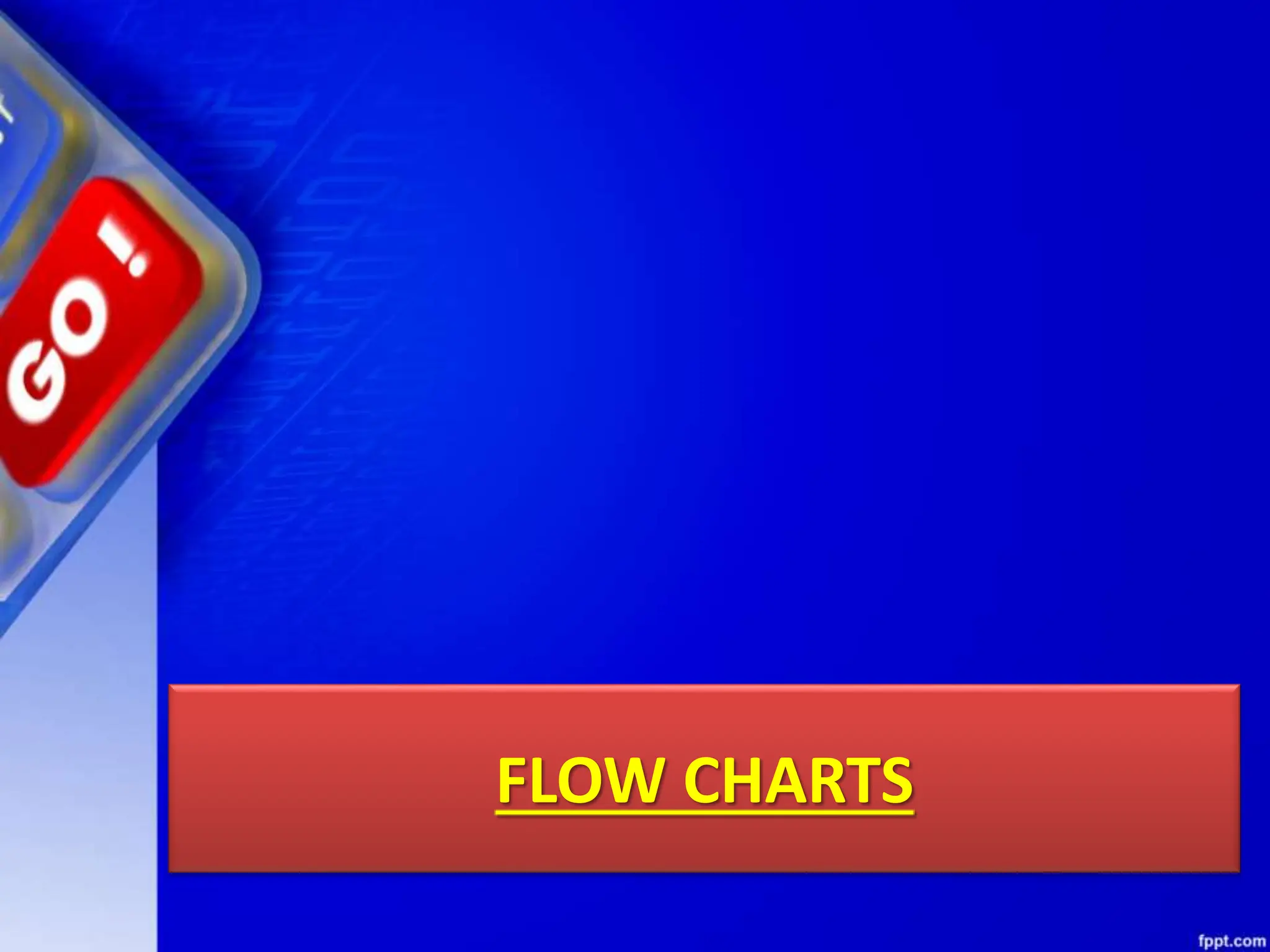 FLOW CHARTS
 