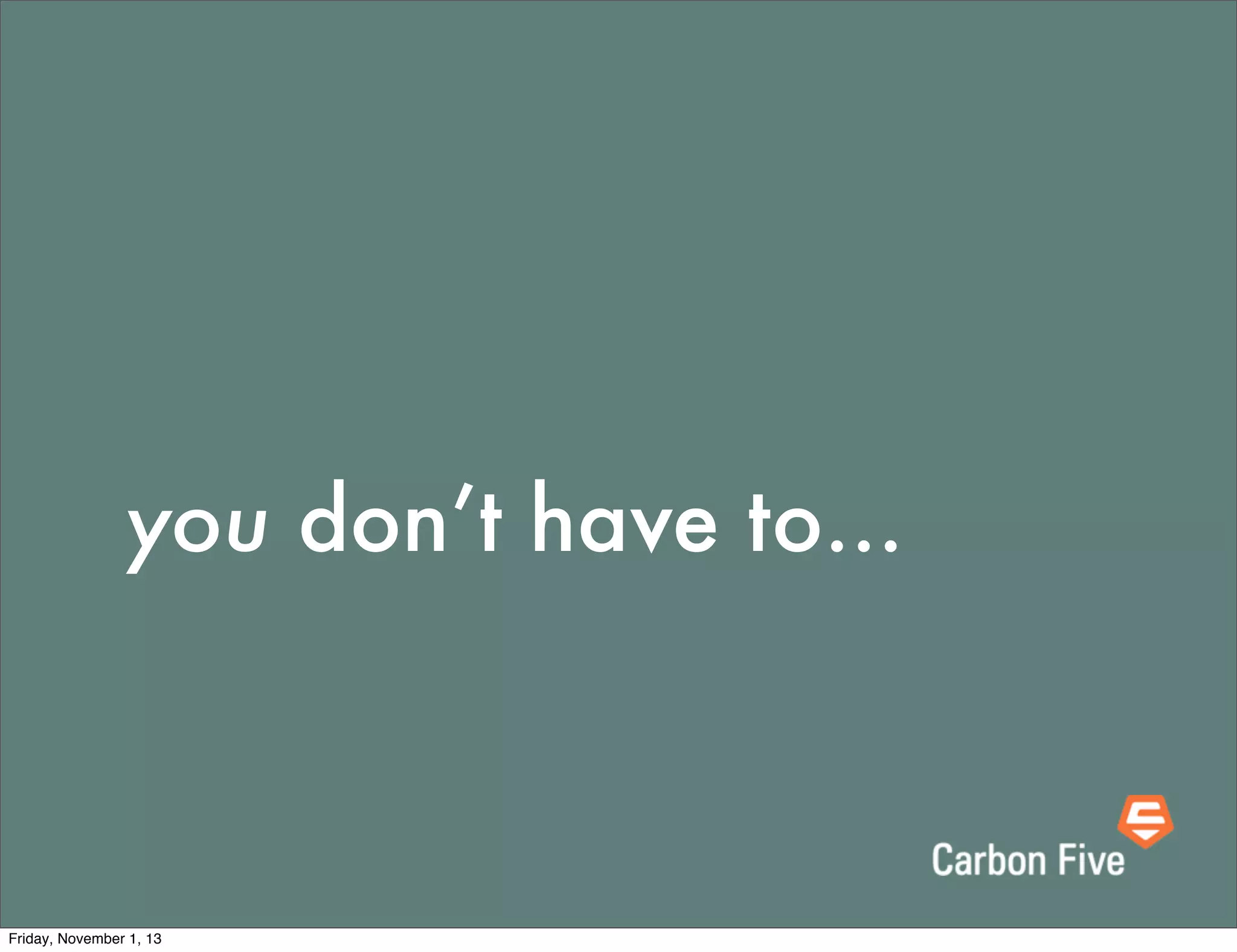 you don’t have to...

Friday, November 1, 13

 