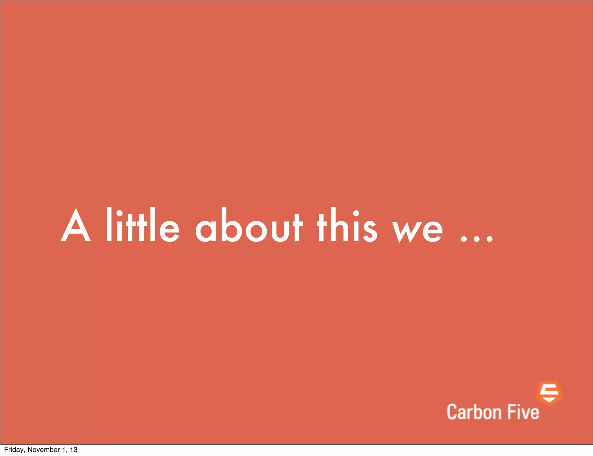 A little about this we ...

Friday, November 1, 13

 