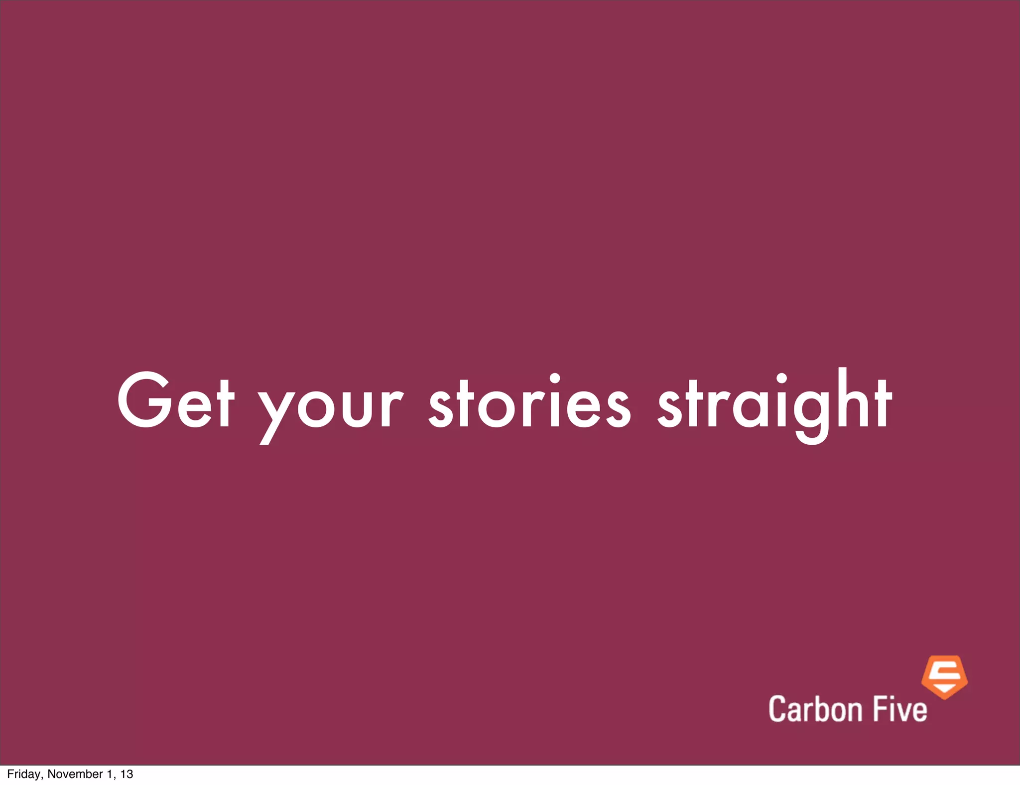 Get your stories straight

Friday, November 1, 13

 