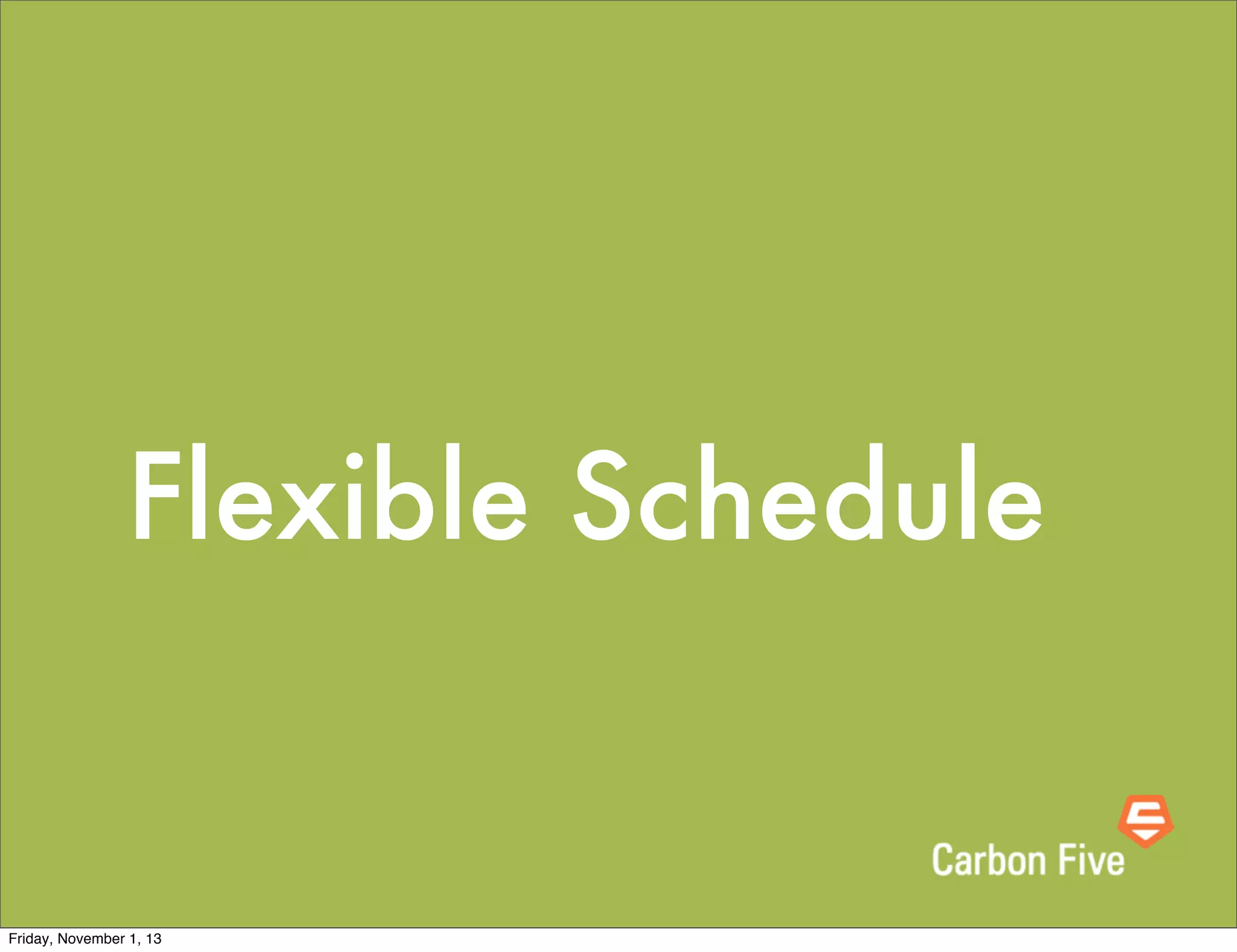 Flexible Schedule

Friday, November 1, 13

 