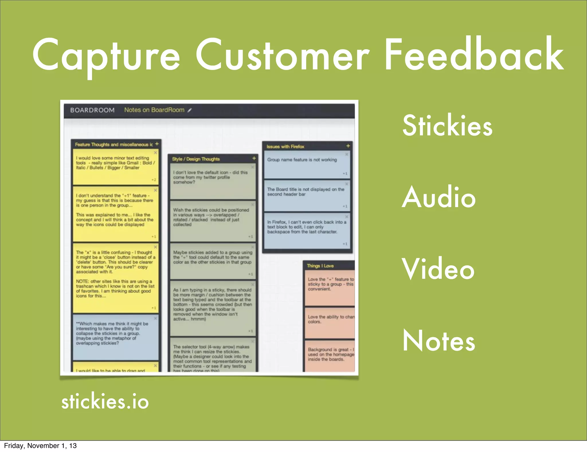 Capture Customer Feedback
Stickies
Audio
Video
Notes
stickies.io
Friday, November 1, 13

 