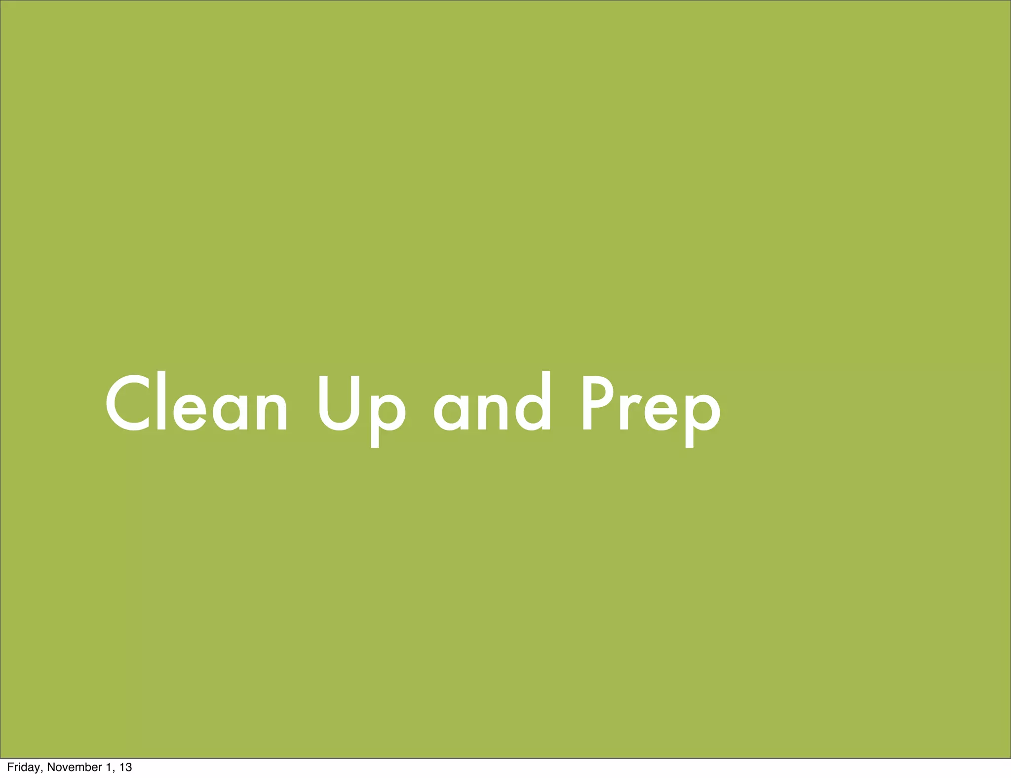 Clean Up and Prep

Friday, November 1, 13

 