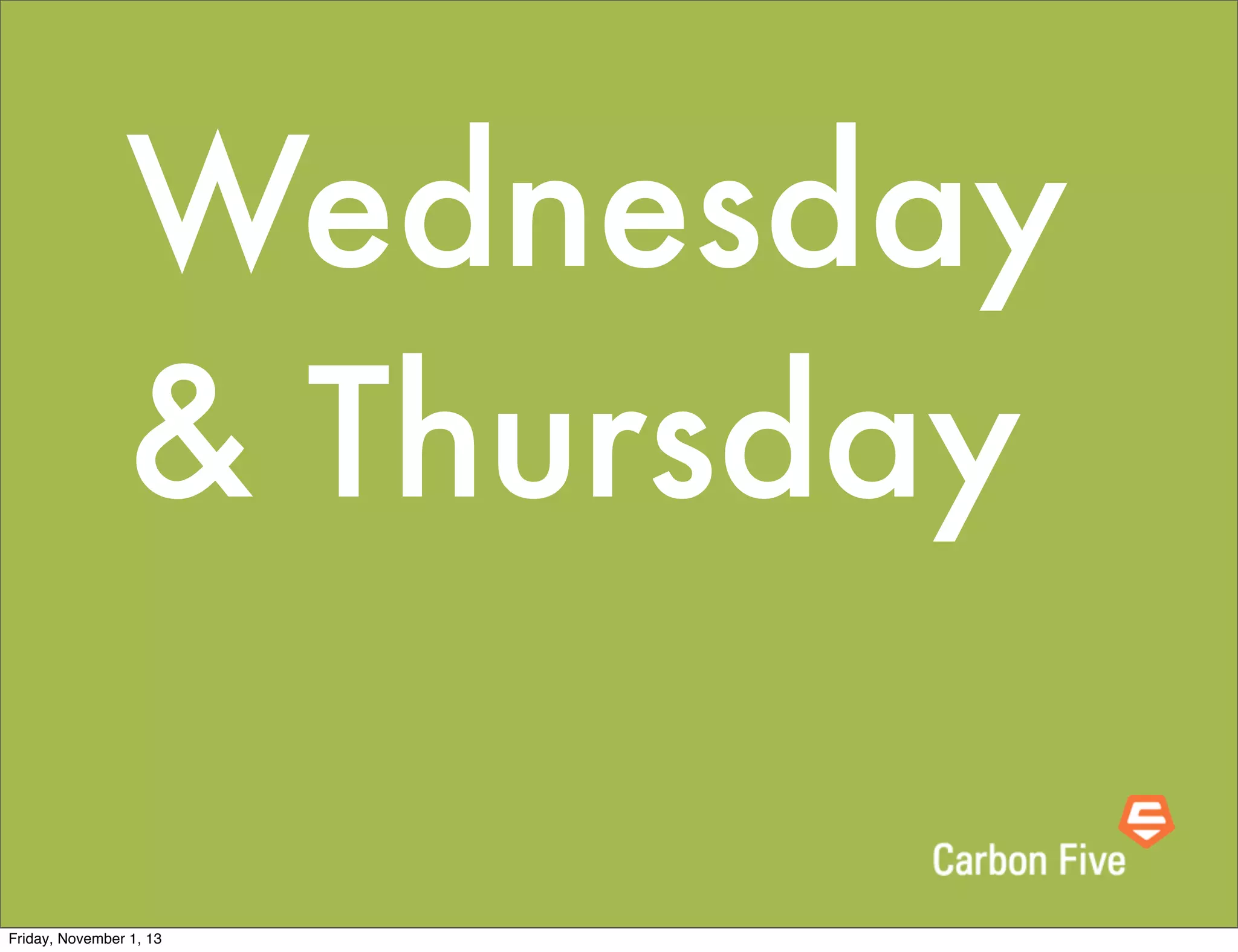 Wednesday
& Thursday
Friday, November 1, 13

 