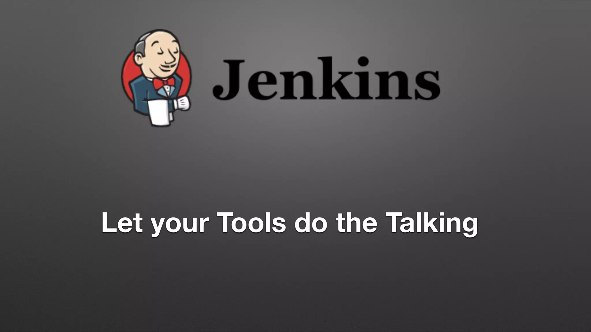 Let your Tools do the Talking