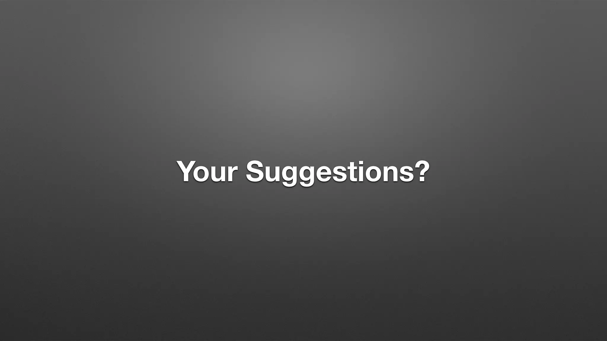 Your Suggestions?
