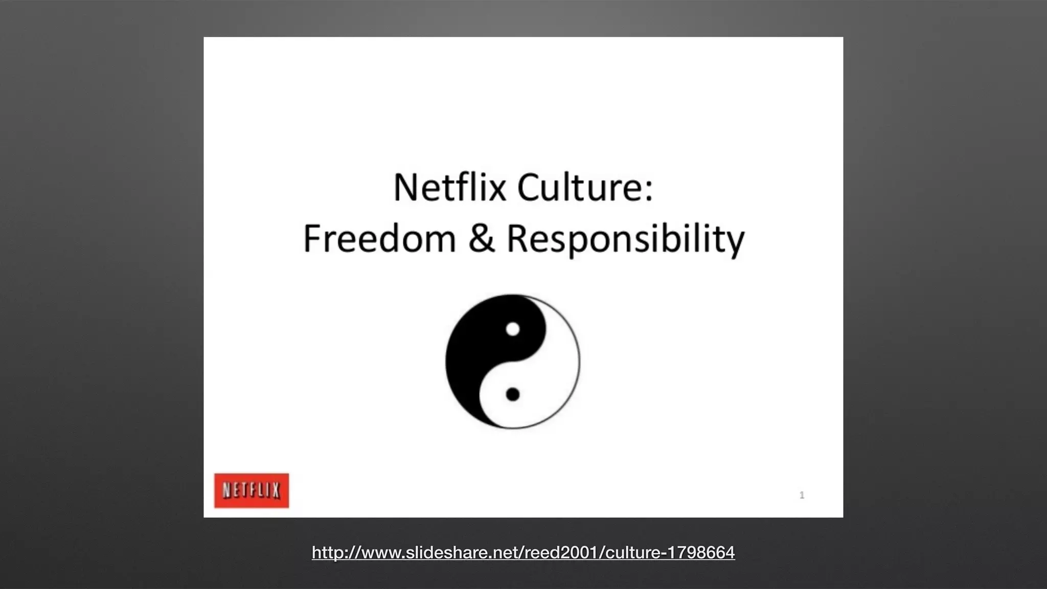 Culture
Freedom and Responsibility
http://www.slideshare.net/reed2001/culture-1798664