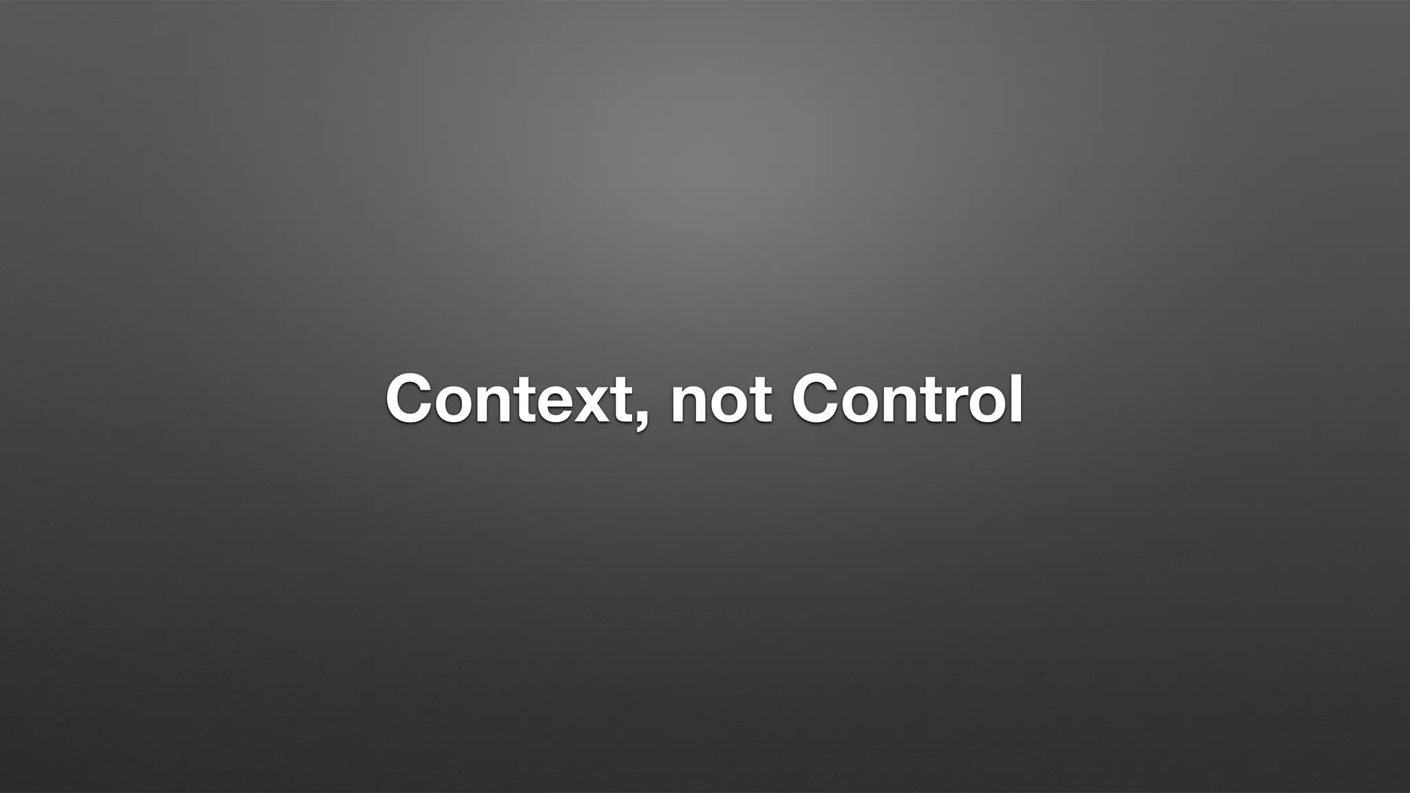Context, not Control