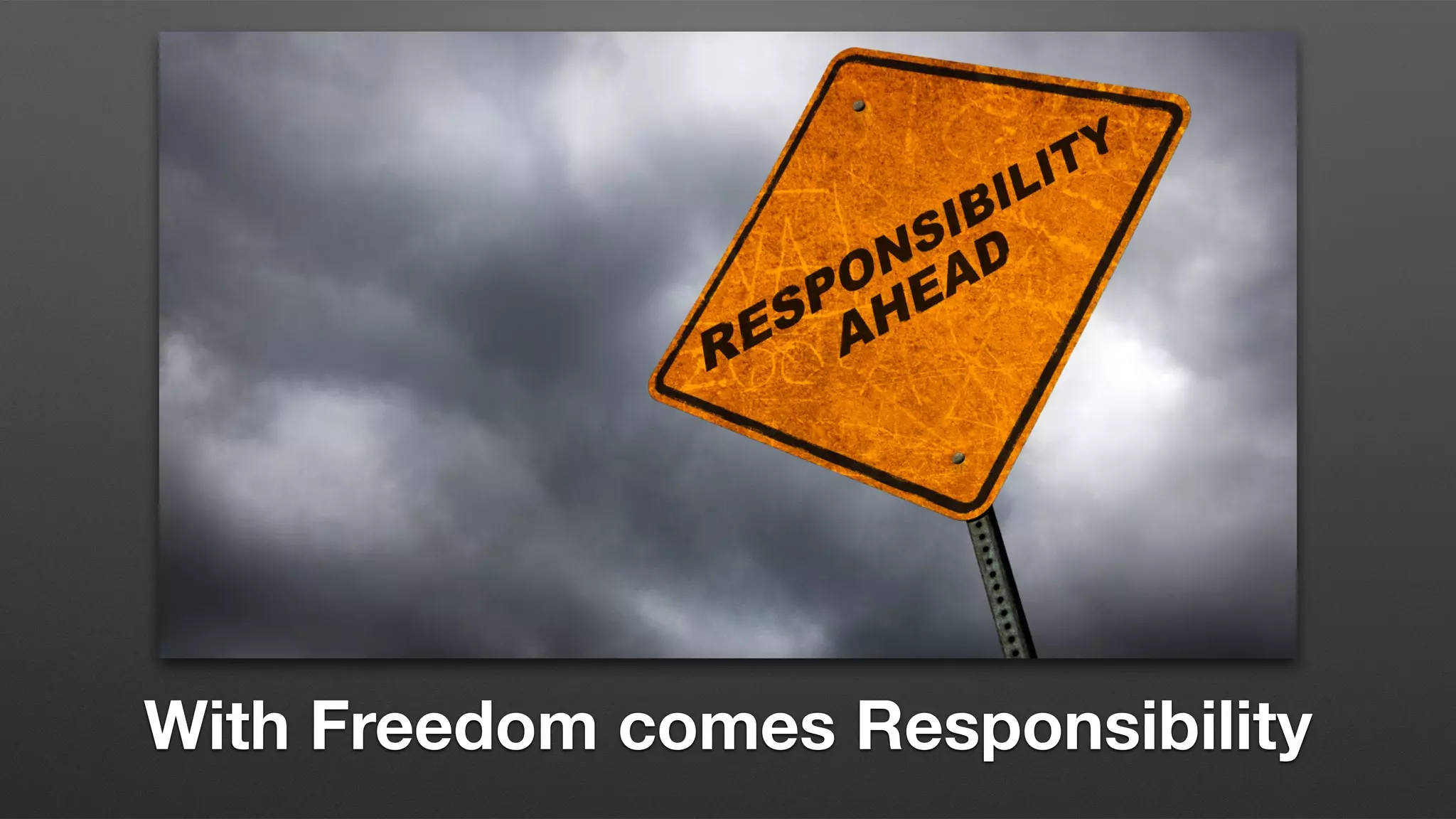 With Freedom comes Responsibility