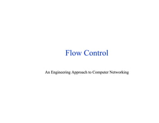 Flow Control
An Engineering Approach to Computer NetworkingAn Engineering Approach to Computer Networking
 