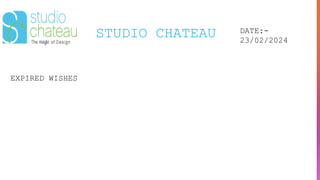 STUDIO CHATEAU DATE:-
23/02/2024
EXPIRED WISHES
 