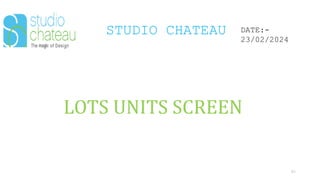 STUDIO CHATEAU
45
DATE:-
23/02/2024
LOTS UNITS SCREEN
 