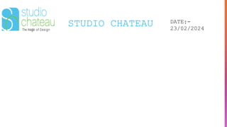STUDIO CHATEAU DATE:-
23/02/2024
 