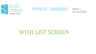STUDIO CHATEAU
21
DATE:-
23/02/2024
WISH LIST SCREEN
 