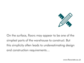 On the surface, floors may appear to be one of the
simplest parts of the warehouse to construct. But
this simplicity often...
