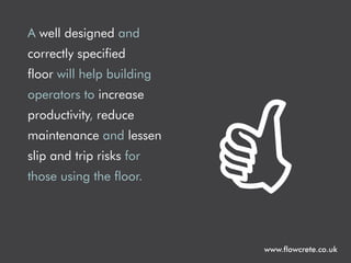 A well designed and
correctly specified
floor will help building
operators to increase
productivity, reduce
maintenance an...
