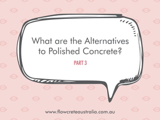 Flowcrete australia   what are the alternatives to polished concrete? part 3
