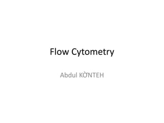 Flow Cytometry
Abdul KỜNTEH
 