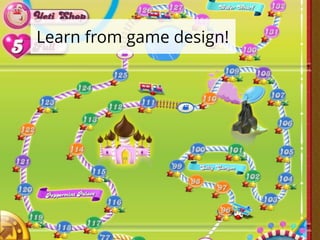 Learn from game design!
 