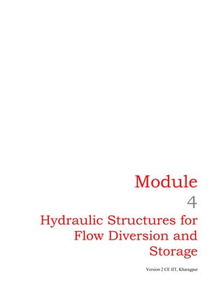 Module
4
Hydraulic Structures for
Flow Diversion and
Storage
Version 2 CE IIT, Kharagpur
 