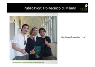 – Publication: Politecnico di Milano




                                                       http://www.floweather.com/




Stefano Manni, Domenico Schillaci e Salvatore Di Dio
 