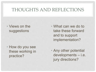 THOUGHTS AND REFLECTIONS
• Views on the
suggestions
• How do you see
these working in
practice?
• What can we do to
take t...