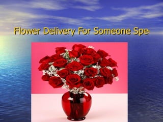 Flower Delivery For Someone Special  