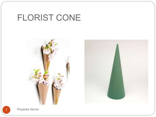 FLORIST CONE
7 Priyanka Verma
 