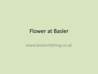 Flower at Basler

www.baslerclothing.co.uk
 