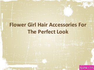 Flower Girl Hair Accessories For
The Perfect Look
 