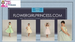 C
FLOWERGIRLPRINCESS.COM
2000 – 2013 Leading in Children’s Online Formal Wear
 