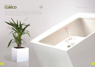 Flower Lover

    CUBICO                                                                                                                            “the joy of play”
    The cube is back! We can admire its perfect dimensions yet again, allowing an impressive variety of design applications.
    The beauty of CUBICO ﬁnds itself in simplicity, ampliﬁed by sharp edges refracting the light. Small cubes, medium cubes or
    large cubes – you watch them and you wish to play with them endlessly. CUBICO is the art of play in your hands, CUBICO is
    the part of your daily small bites of joy, CUBICO is a part of a set you will never stop playing with. Feel the joy of your own
    creativity. Let your apartment, patio or garden feel the love of CUBICO.




4                                                                                                                                                         5
 