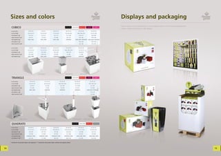 Sizes and colors                                                                                                                                                                                                                 Displays and packaging
                                                                                                                                                                                                                                      Flower Lover is not just the products, it is a complete solution with exclusive packaging and
      CUBICO                                                                                                                                   glossy black      crystal white       elegant red         purple              pink
                                                                                                                                                                                                                                      wealth of options for points of sale displays.
      w ×d × h (cm )                            9 × 9 × 13,5                9 × 9 × 21                       28 × 14 × 21                       42 × 21 × 21                     27 × 27 × 42                     33 × 33 × 42
      w ×d × h (inch)                          3.5 × 3.5 × 5.3            3.5 × 3.5 × 8.3                    11 × 5.5 × 8.3                   16.5 × 8.3 × 8.3              10.6 × 10.6 × 16.5                    13 × 13 × 16.5
      soil volume (l / gl)                       0.5 / 0.13                 0.5 / 0.13                         4.4 / 1.16                        11.2 / 2.96                      12.0 / 3.17                      34.0 / 8.98
      water reservoir (l / gl)                   0.4 / 0.11                 1.0 / 0.26                         3.2 / 0.85                        4.8 / 1.27                        6.0 / 1.58                      10.0 / 2.64
      sub-irrigation type                      SMALL LINER                SMALL LINER                        SMALL LINER                        SEPARATOR               LARGE LINER / SEPARATOR           LARGE LINER / SEPARATOR
      soil volume (l / gl)*                          –                          –                                    –                               –                            19.0 / 5.02                      19.0 / 5.02
      water reservoir (l / gl)*                      –                          –                                    –                               –                             6.0 / 1.58                       5.5 / 1.45


      w ×d × h (cm )                              9×9×9                    14 × 14 × 14                      21 × 21 × 21                       27 × 27 × 27                     33 × 33 × 33
      w ×d × h (inch)                          3.5 × 3.5 × 3.5            5.5 × 5.5 × 5.5                   8.3 × 8.3 × 8.3                  10.6 × 10.6 × 10.6                  13 × 13 × 13
      soil volume (l / gl)                       0.5 / 0.13                2.25 / 0.59                         5.6 / 1.48                        14.0 / 3.70                      33.0 / 8.72
      water reservoir (l / gl)                  0.15 / 0.04                0.38 / 0.10                         2.4 / 0.63                         4 / 1.06                           7 / 1.85
      sub-irrigation type                      SMALL LINER                SMALL LINER                        SEPARATOR                          SEPARATOR                         SEPARATOR




                                                                    Cubico separator                                                          Cubico small liner                     Cubico separator


      TRIANGLE                                                                                                                                 glossy black      crystal white       elegant red         purple              pink


      w ×d × h (cm )                               14 × 14 × 14                      21 × 21 × 21                             27 × 27 × 27                             33 × 33 × 33                           27 × 27 × 42
      w ×d × h (inch)                             5.5 × 5.5 × 5.5                   8.3 × 8.3 × 8.3                         10.6 × 10.6 × 10.6                         13 × 13 × 13                        10.6 × 10.6 × 16.5
      soil volume (l / gl)                          0.5 / 0.13                         2.3 / 0.61                               5.6 / 1.48                             11.7 / 3.09                             7.0 / 1.85
      water reservoir (l / gl)                      0.2 / 0.05                           1 / 0.26                               1.6 / 0.42                              2.7 / 0.71                             2.5 / 0.66
      sub-irrigation type                         SMALL LINER                        SEPARATOR                                SEPARATOR                                SEPARATOR                       LARGE LINER / SEPARATOR
      soil volume (l / gl)*                              –                                  –                                       –                                       –                                  11.0 / 2.91
      water reservoir (l / gl)*                          –                                  –                                       –                                       –                                  3.5 / 0.92




                        Triangle small liner                                                    Triangle separator                                                 Quadrato separator           Quadrato large liner



      QUADRATO                                                                                                                                                    glossy black     creamy white       passion red        anthracite


      w ×d × h (cm )                            18 × 18 × 17               22 × 22 × 21                      25 × 25 × 24                       34 × 34 × 32                     18 × 18 × 33                     22 × 22 × 41
      w ×d × h (inch)                          7.1 × 7.1 × 6.7            8.7 × 8.7 × 8.3                   9.8 × 9.8 × 9.4                  13.4 × 13.4 × 12.6                 7.1 × 7.1 × 13.4               8.7 × 8.7 × 16.1
      soil volume (l / gl)                       3.0 / 0.79                 5.4 / 1.43                         7.8 / 2.06                        23.9 / 6.31                      2.6 / 0.69                        5.0 / 1.32
      water reservoir (l / gl)                   1.0 / 0.26                 1.7 / 0.45                         2.0 / 0.53                        4.1 / 1.08                       0.9 / 0.22                        1.0 / 0.26
      sub-irrigation type                  SEPARATOR / NONE            SEPARATOR / NONE                  SEPARATOR / NONE                    SEPARATOR / NONE              LARGE LINER / NONE               LARGE LINER / NONE
      soil volume (l / gl)**                     4.0 / 1.05                 7.1 / 1.88                         9.8 / 2.59                        28.0 / 7.39                      3.5 / 0.91                        6.0 / 1.58


     * Volumes for the product option with separator / ** Volumes for the product option without sub-irrigation system




14                                                                                                                                                                                                                                                                                                                                    15
 