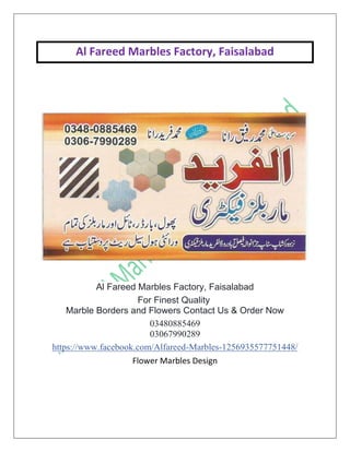 Al Fareed Marbles Factory, Faisalabad
Al Fareed Marbles Factory, Faisalabad
For Finest Quality
Marble Borders and Flowers Contact Us & Order Now
03480885469
03067990289
https://www.facebook.com/Alfareed-Marbles-1256935577751448/
Flower Marbles Design
 