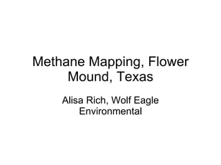 Methane Mapping, Flower Mound, Texas Alisa Rich, Wolf Eagle Environmental 