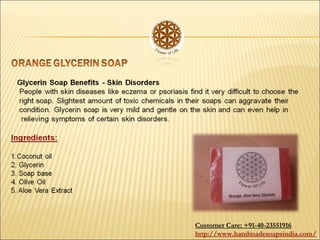 Customer Care: +91-40-23551916
http://www.handmadesoapsindia.com/
 