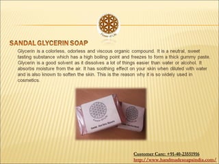 Customer Care: +91-40-23551916
http://www.handmadesoapsindia.com/
 