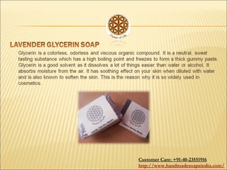 Customer Care: +91-40-23551916
http://www.handmadesoapsindia.com/
 